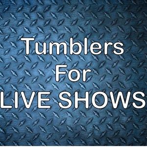 Custom tumblers for live shows